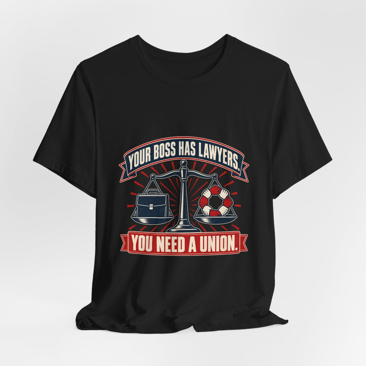Your Boss Has Lawyers, You Need a Union Labor T-Shirt