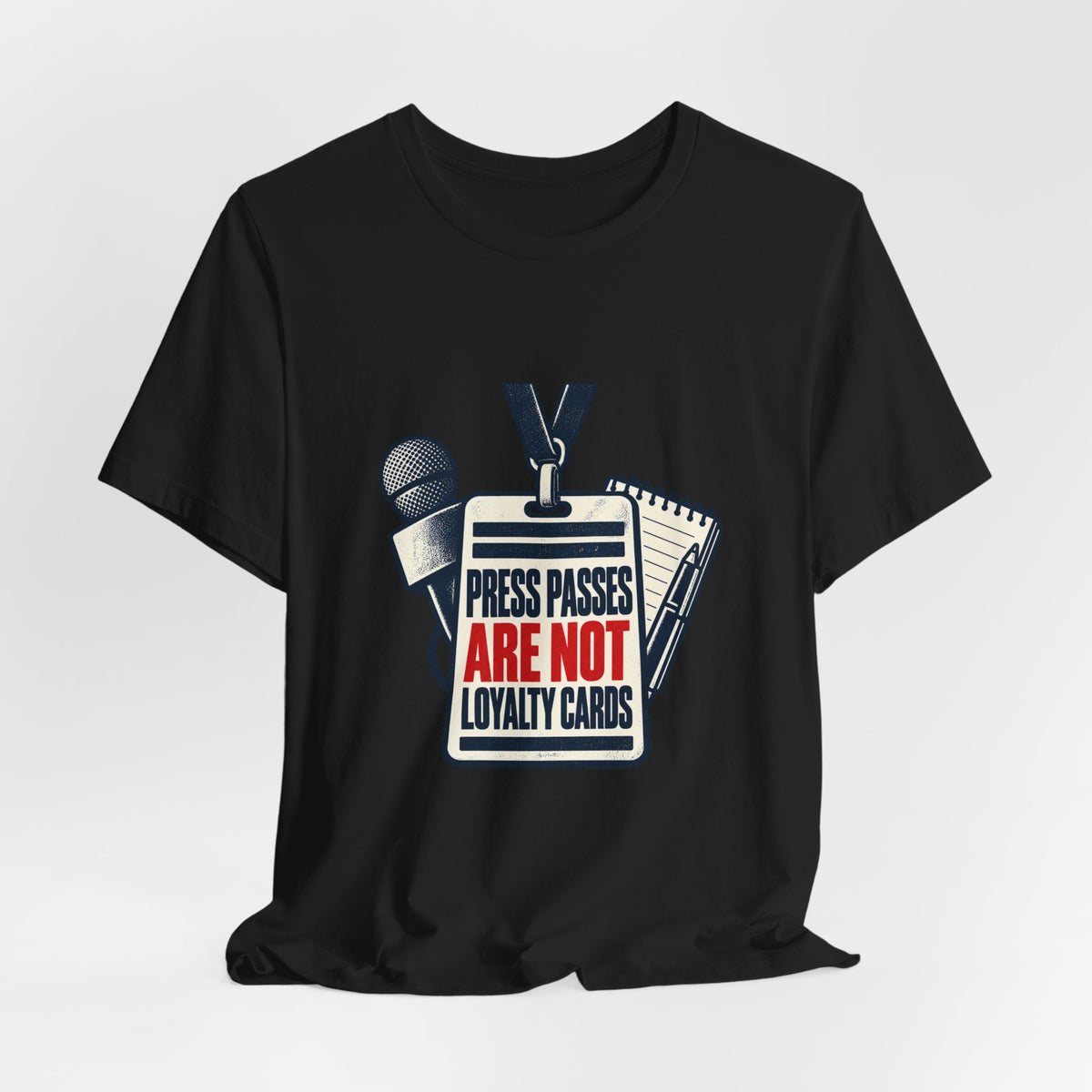 Press Passes Are Not Loyalty Cards Free Press T-Shirt