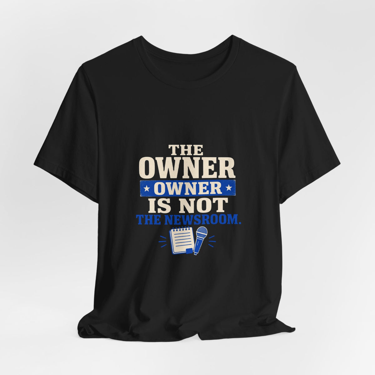 The Owner Is Not the Newsroom Press Freedom T-Shirt