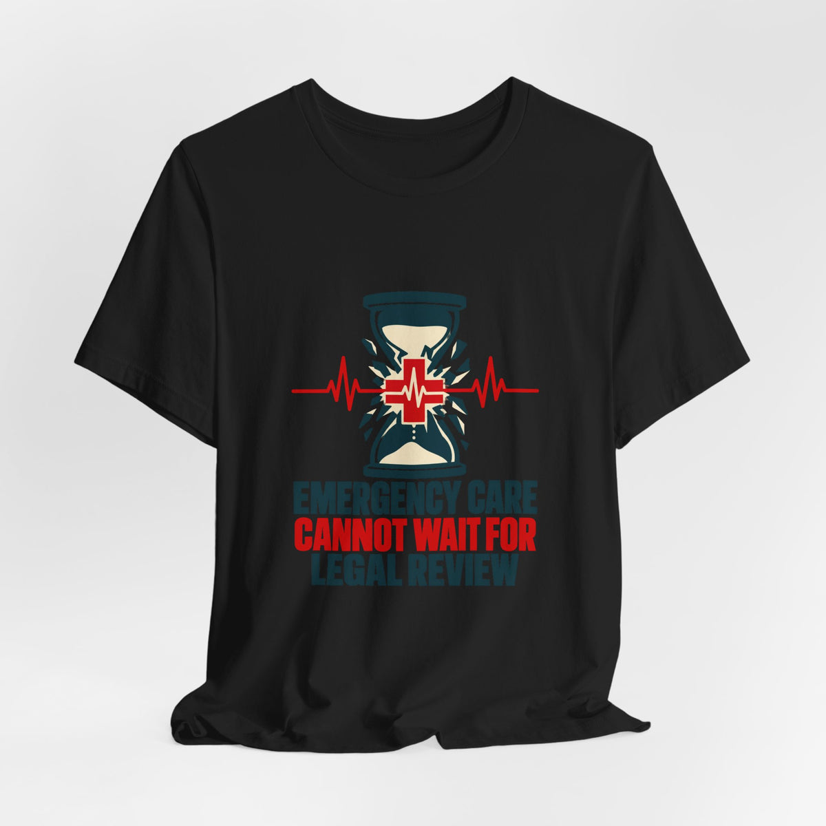 Emergency Care Cannot Wait for Legal Review T-Shirt