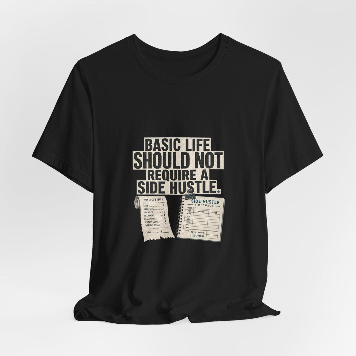 Basic Life Should Not Require a Side Hustle Cost of Living T-Shirt