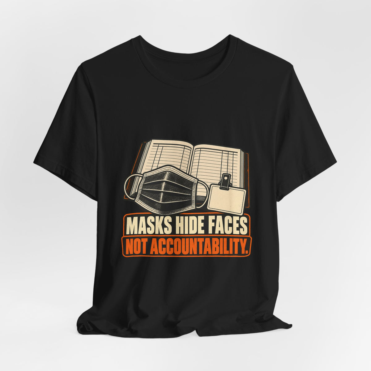 Masks Hide Faces, Not Accountability Civil Rights T-Shirt