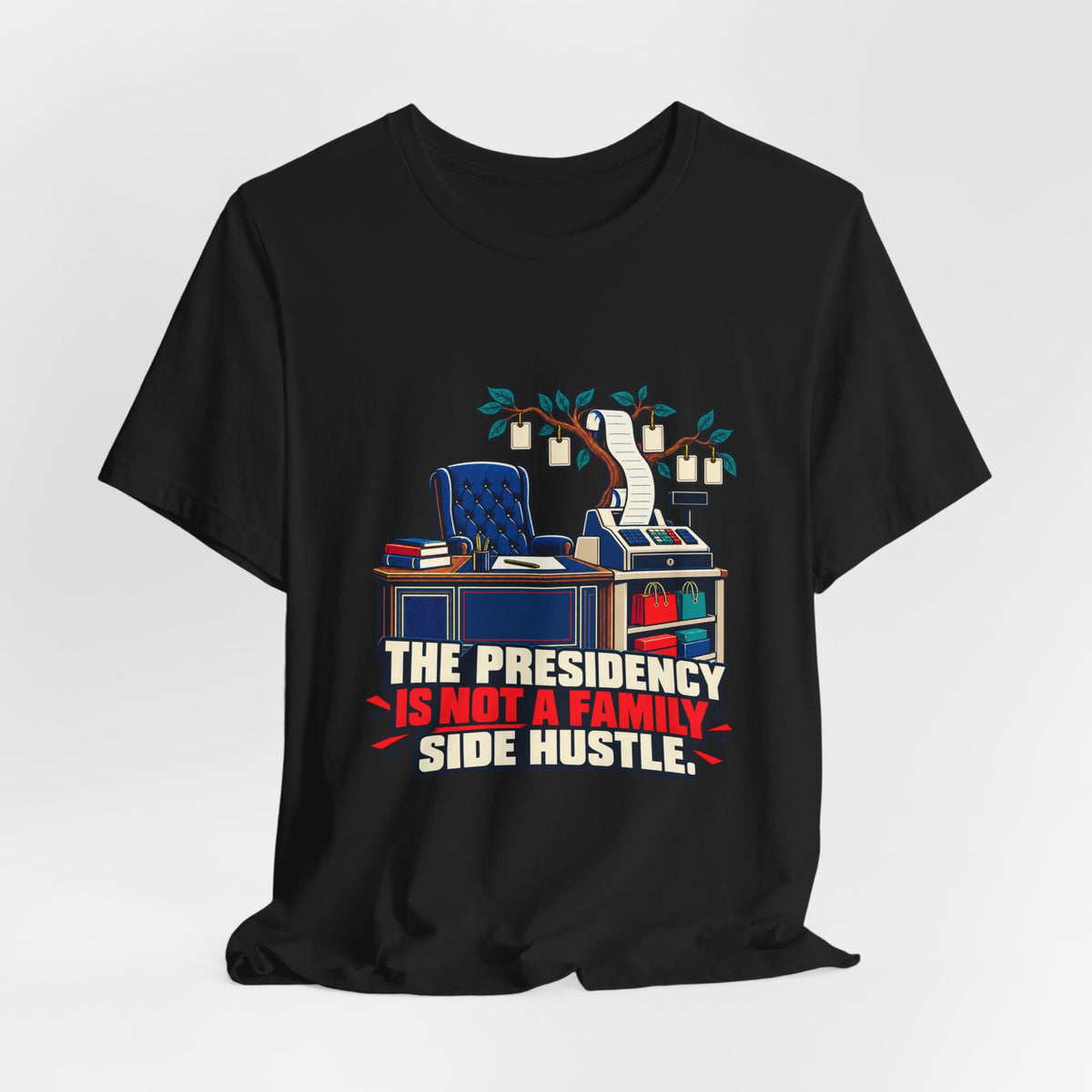 The Presidency Is Not a Family Side Hustle Anti-Corruption T-Shirt