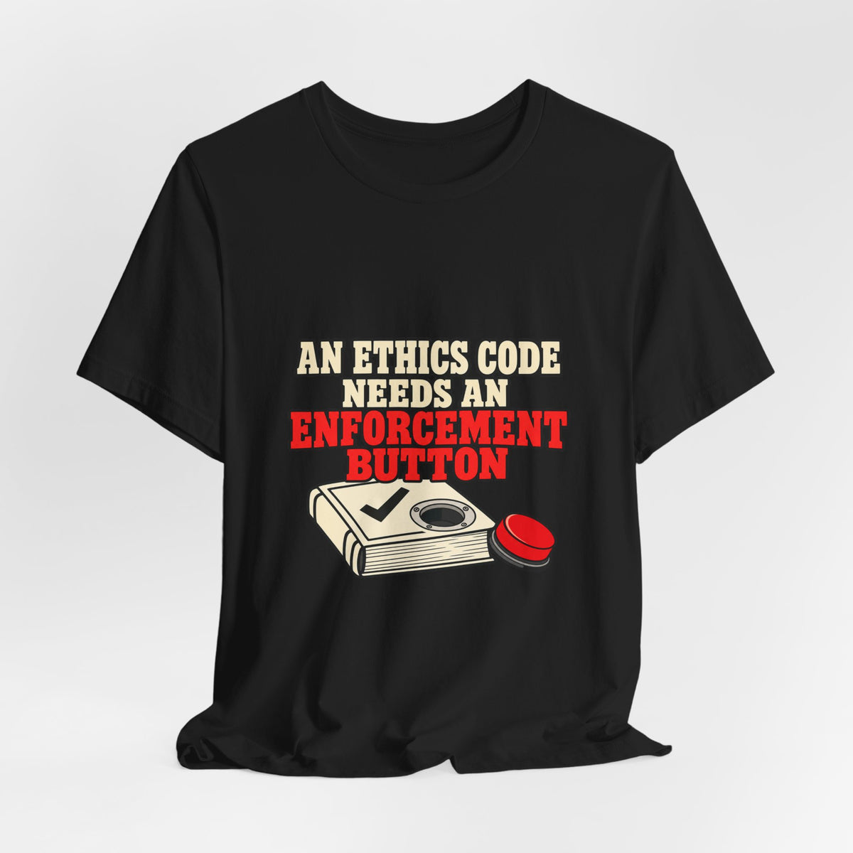 An Ethics Code Needs an Enforcement Button Supreme Court Ethics T-Shirt