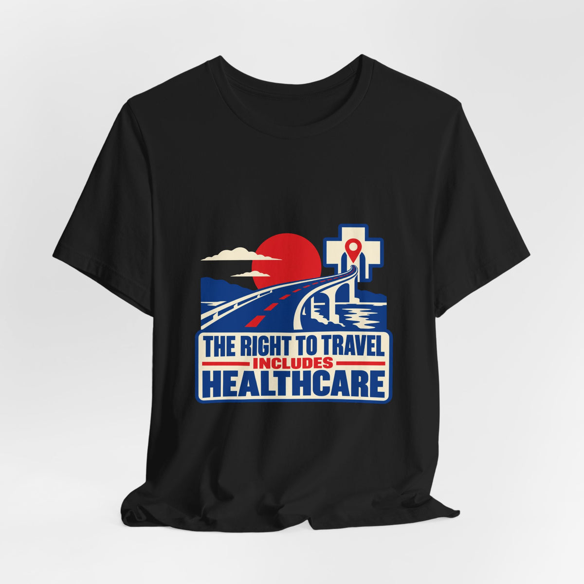 The Right to Travel Includes Healthcare T-Shirt