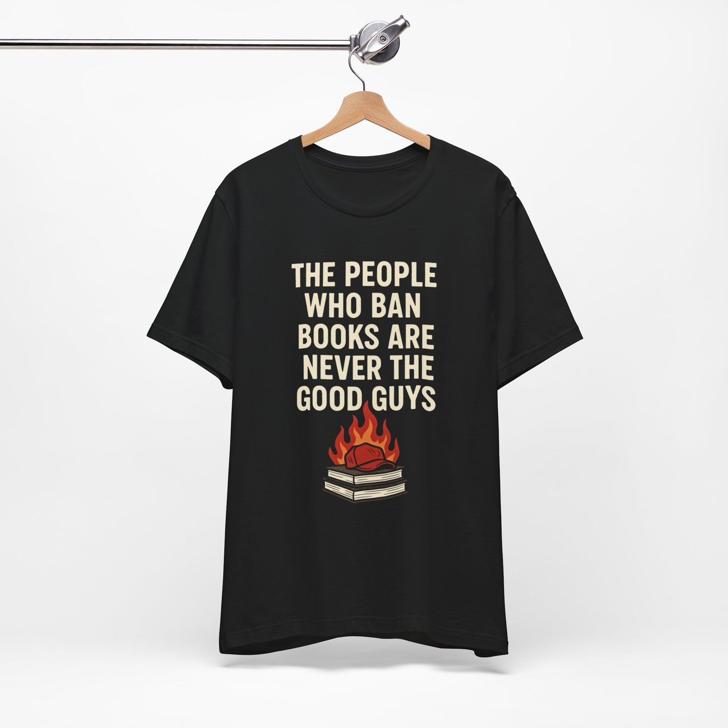 The People Who Burn Books Are Never The Good Guys, Book Lovers' Protest Tee, Unisex Jersey Shirt for Readers, Anti-Censorship Gift, Literary Apparel, Bookworm Fashion, Ideal for Activism