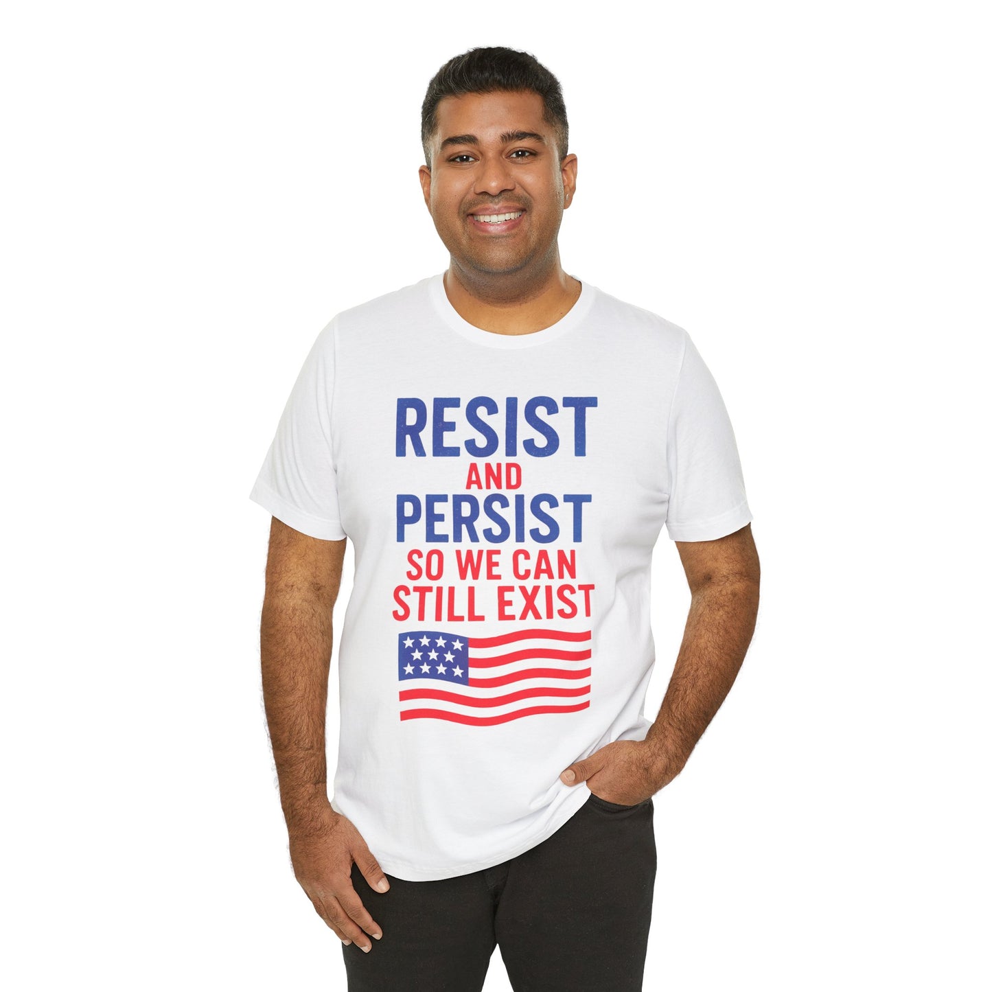 Resist and Persist So We Can Still Exist, Patriotic Resistance Tee, Unisex Empowerment Shirt, Social Justice Statement Top, Gift for Activists, Everyday Wear