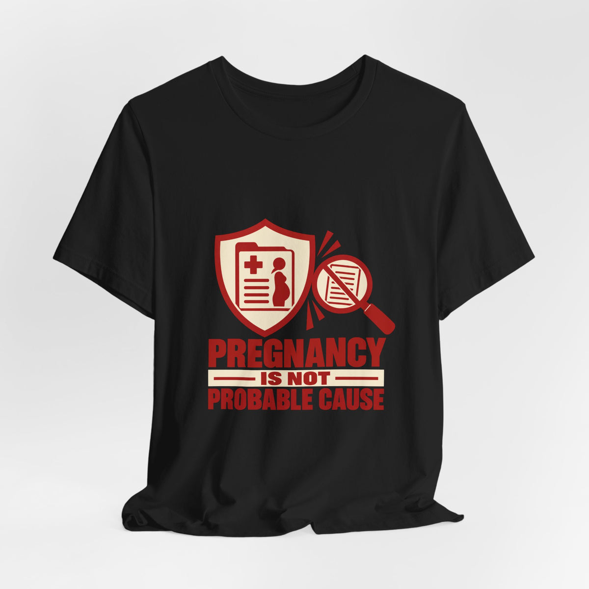 Pregnancy Is Not Probable Cause Reproductive Justice T-Shirt