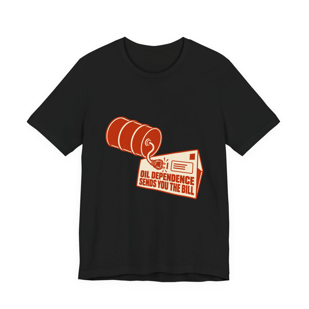 Oil Dependence Sends You the Bill Fossil Fuel T-Shirt