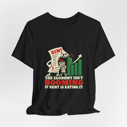 The Economy Isn't Booming If Rent Is Eating It Cost of Living T-Shirt