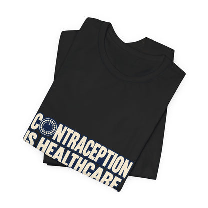Contraception Is Healthcare Birth Control Rights T-Shirt
