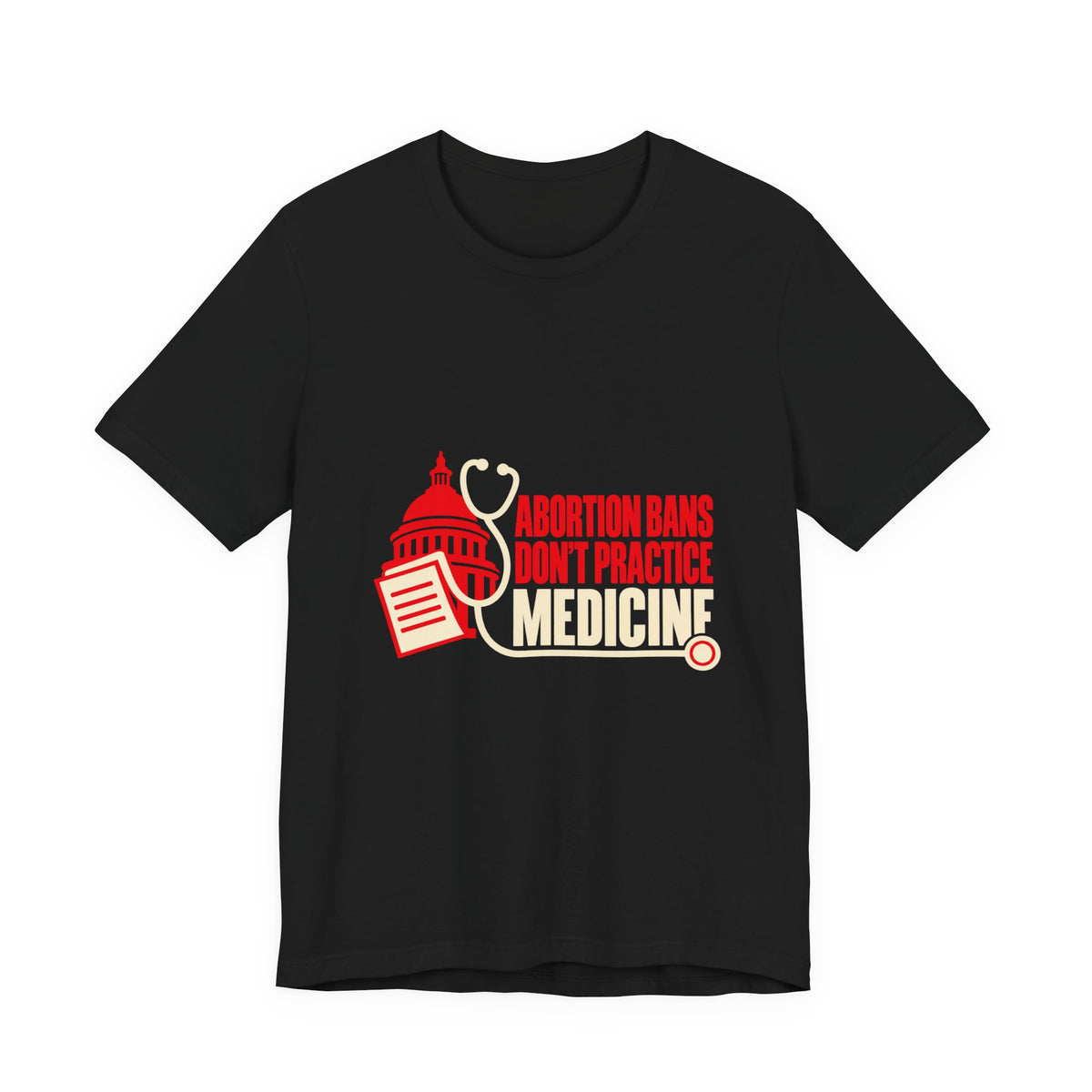 Abortion Bans Don't Practice Medicine Reproductive Rights T-Shirt