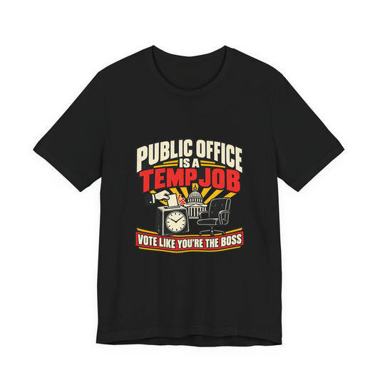 Vote Like You’re the Boss Public Office T-Shirt