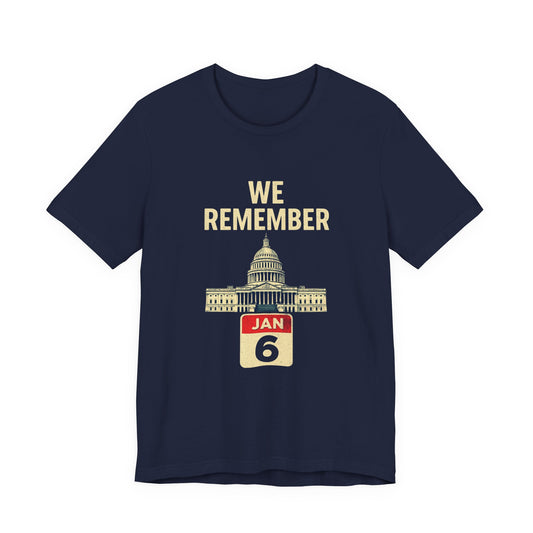 We Remember January 6th, Jan 6, Remembrance Tee - We Remember January 6th, Commemorative T-Shirt, Unisex Jersey Shirt, Historical Awareness Apparel, Memorial Day [...]