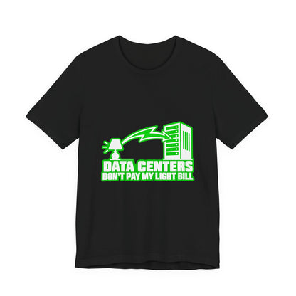 Data Centers Don't Pay My Light Bill AI Energy Use T-Shirt