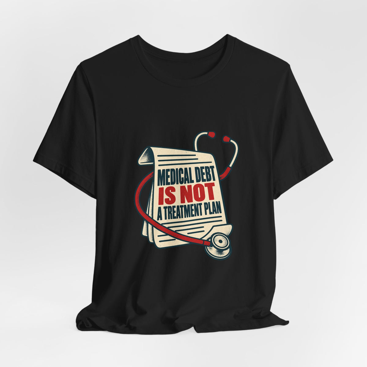 Medical Debt Is Not a Treatment Plan Healthcare T-Shirt