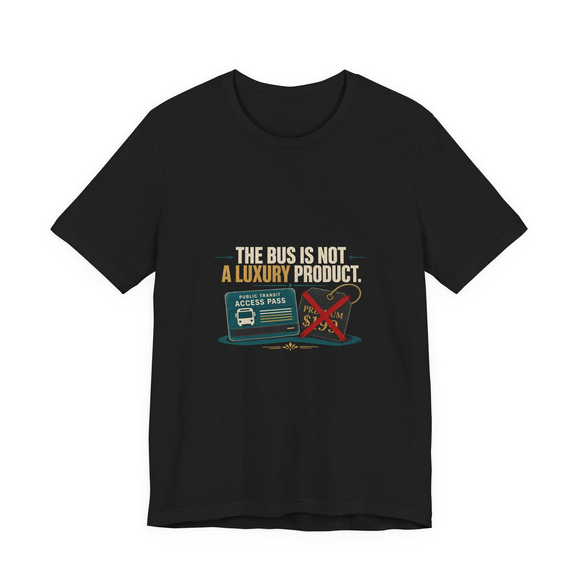 The Bus Is Not a Luxury Product Public Transit T-Shirt