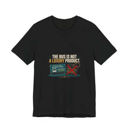 The Bus Is Not a Luxury Product Public Transit T-Shirt