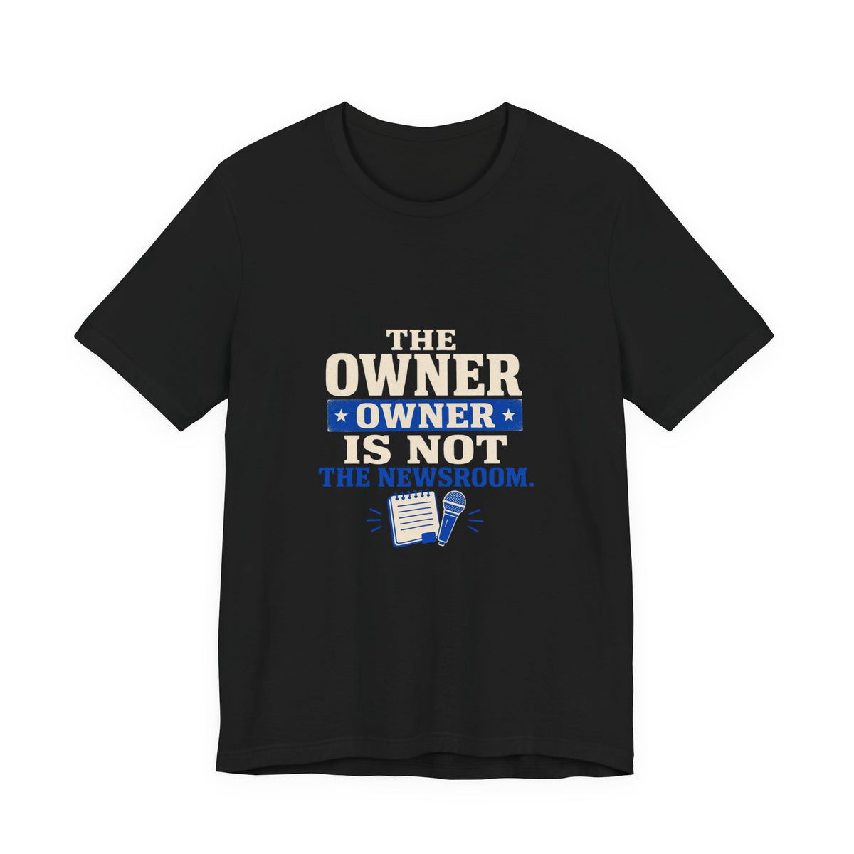 The Owner Is Not the Newsroom Press Freedom T-Shirt