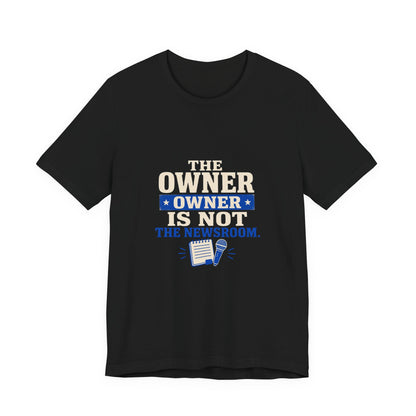The Owner Is Not the Newsroom Press Freedom T-Shirt