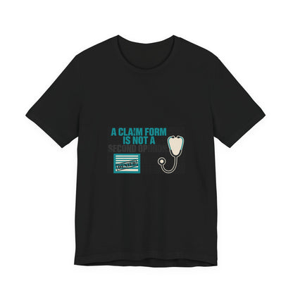 A Claim Form Is Not a Second Opinion Healthcare T-Shirt