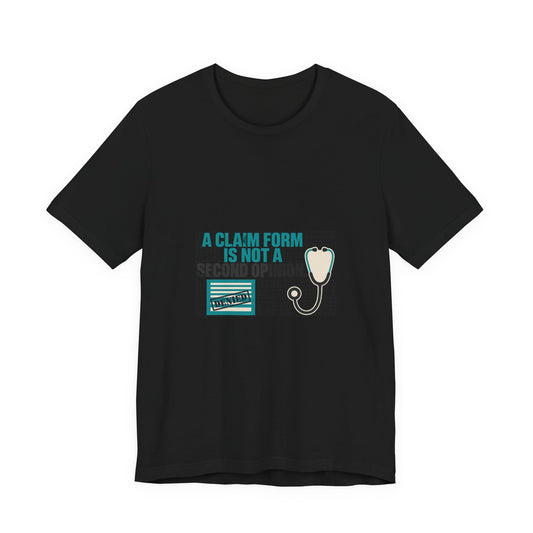 A Claim Form Is Not a Second Opinion Healthcare T-Shirt