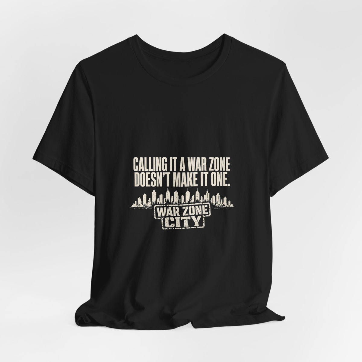 Calling It a War Zone Doesn't Make It One Protest T-Shirt