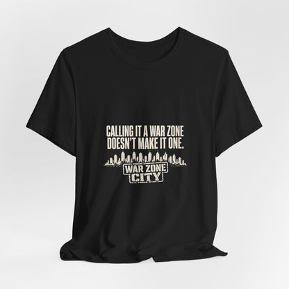 Calling It a War Zone Doesn't Make It One Protest T-Shirt