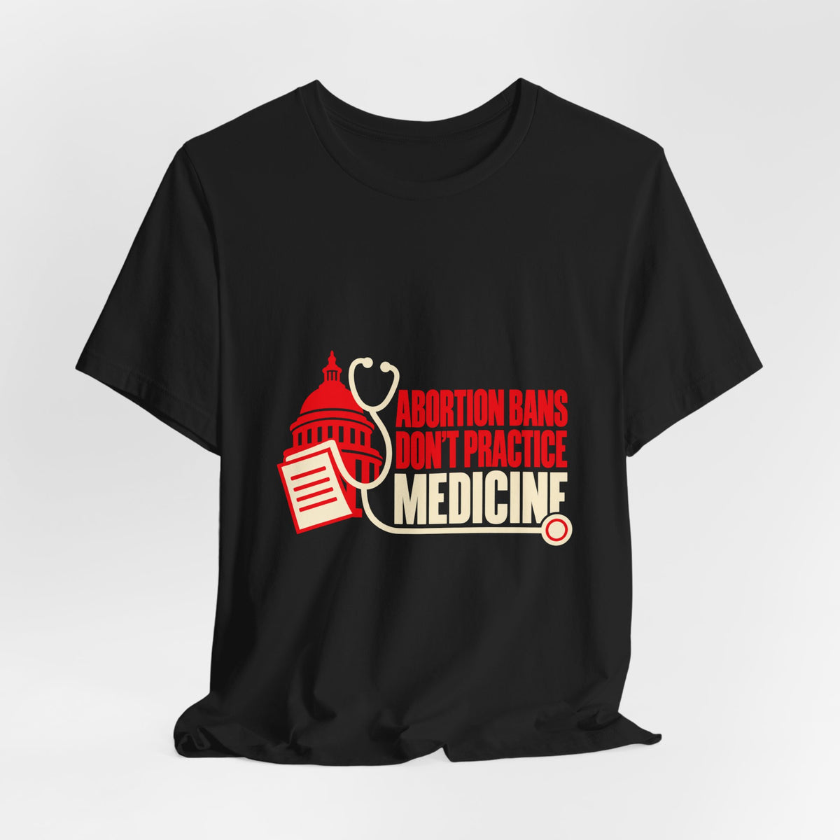 Abortion Bans Don't Practice Medicine Reproductive Rights T-Shirt
