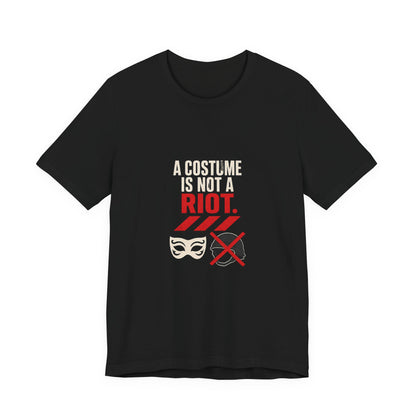 A Costume Is Not a Riot Protest Rights T-Shirt