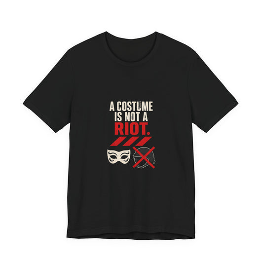 A Costume Is Not a Riot Protest Rights T-Shirt
