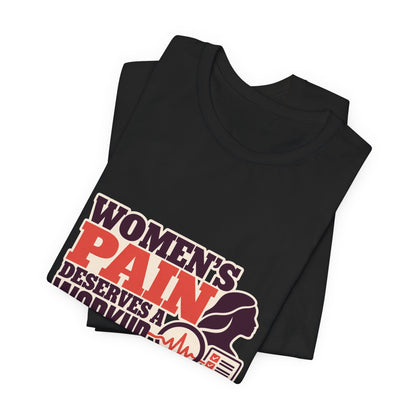 Women's Pain Deserves a Workup Medical Bias T-Shirt
