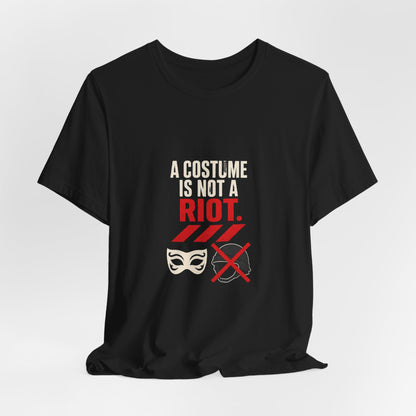 A Costume Is Not a Riot Protest Rights T-Shirt