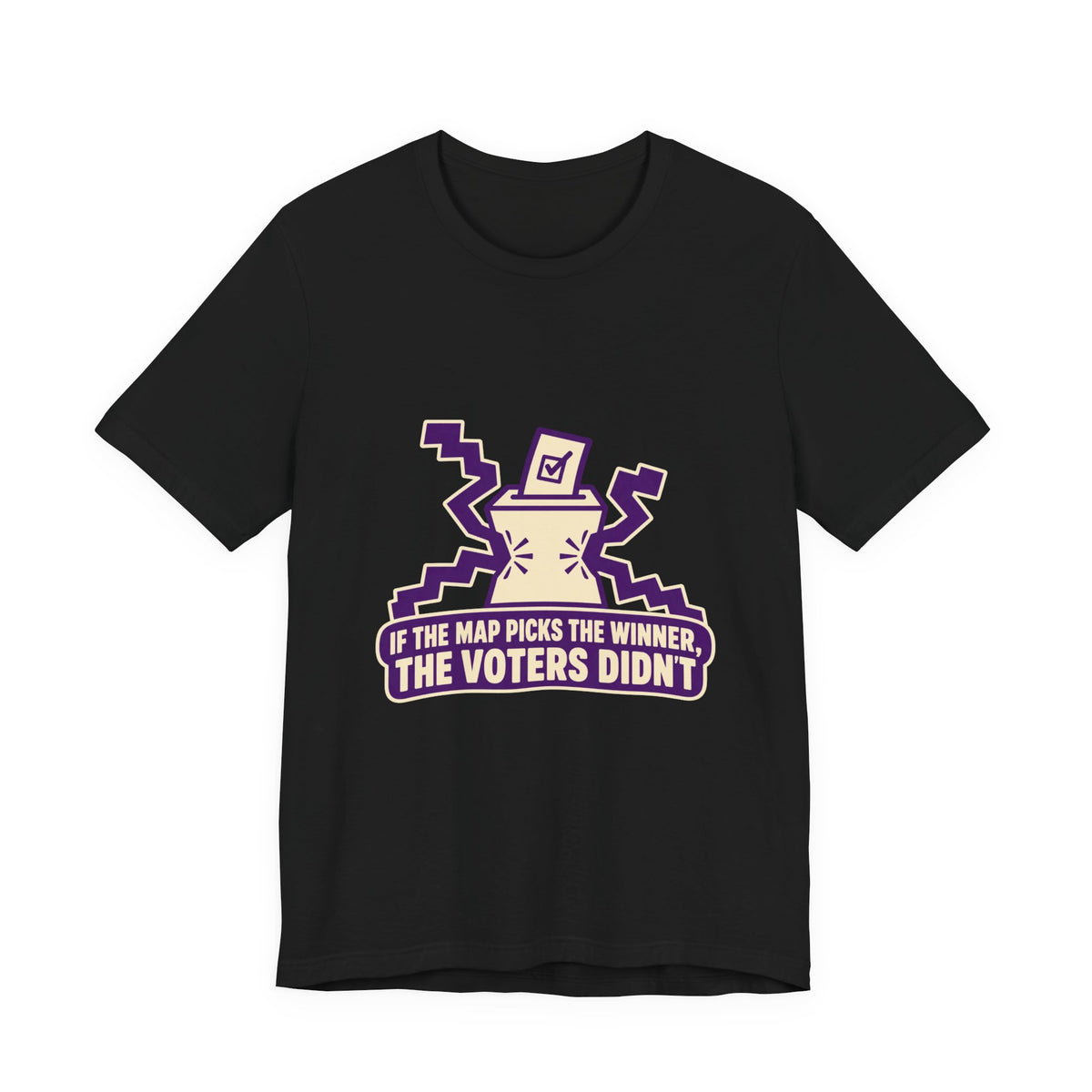 If the Map Picks the Winner, the Voters Didn't Gerrymandering T-Shirt