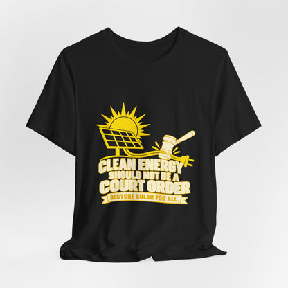 Clean Energy Should Not Be a Court Order Solar for All T-Shirt