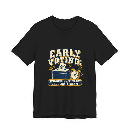 Early Voting: Democracy Shouldn’t Cram T-Shirt