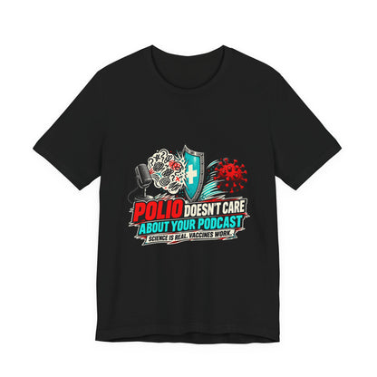 Polio Doesn't Care About Your Podcast Pro-Vaccine T-Shirt