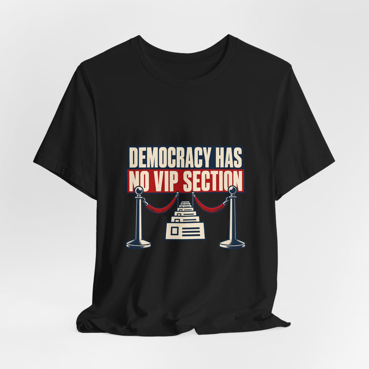 Democracy Has No VIP Section Equal Rights T-Shirt