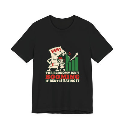 The Economy Isn't Booming If Rent Is Eating It Cost of Living T-Shirt