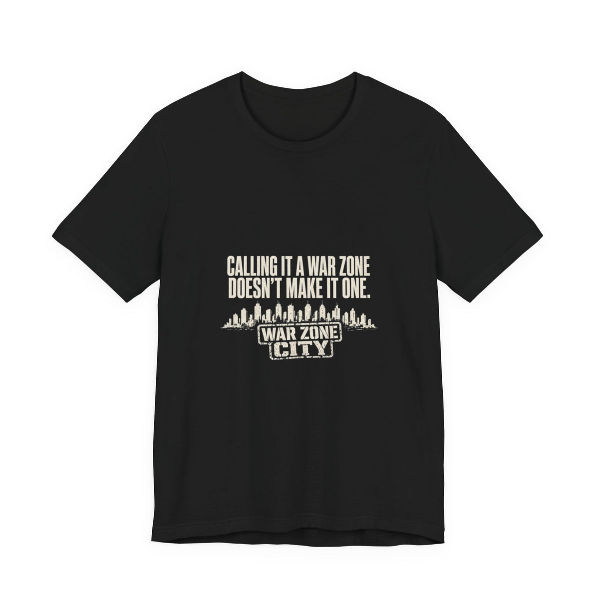 Calling It a War Zone Doesn't Make It One Protest T-Shirt