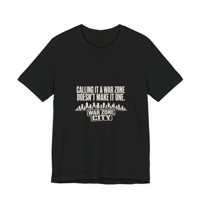 Calling It a War Zone Doesn't Make It One Protest T-Shirt