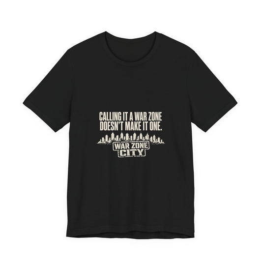 Calling It a War Zone Doesn't Make It One Protest T-Shirt