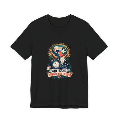 Paid Leave Is Reproductive Freedom T-Shirt