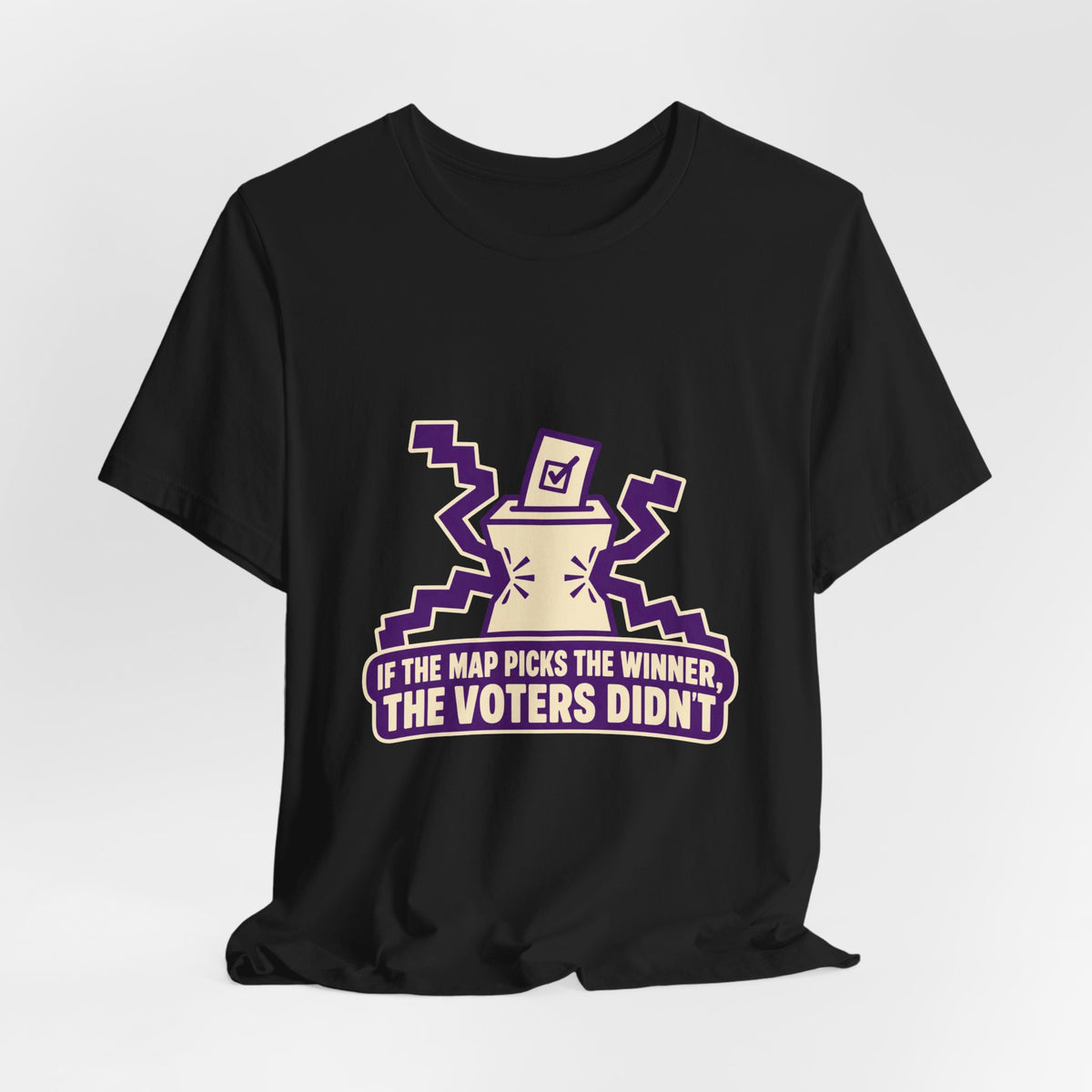 If the Map Picks the Winner, the Voters Didn't Gerrymandering T-Shirt