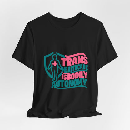 Trans Healthcare Is Bodily Autonomy T-Shirt