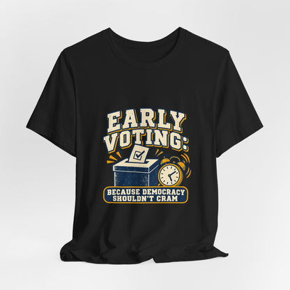 Early Voting: Democracy Shouldn't Cram T-Shirt