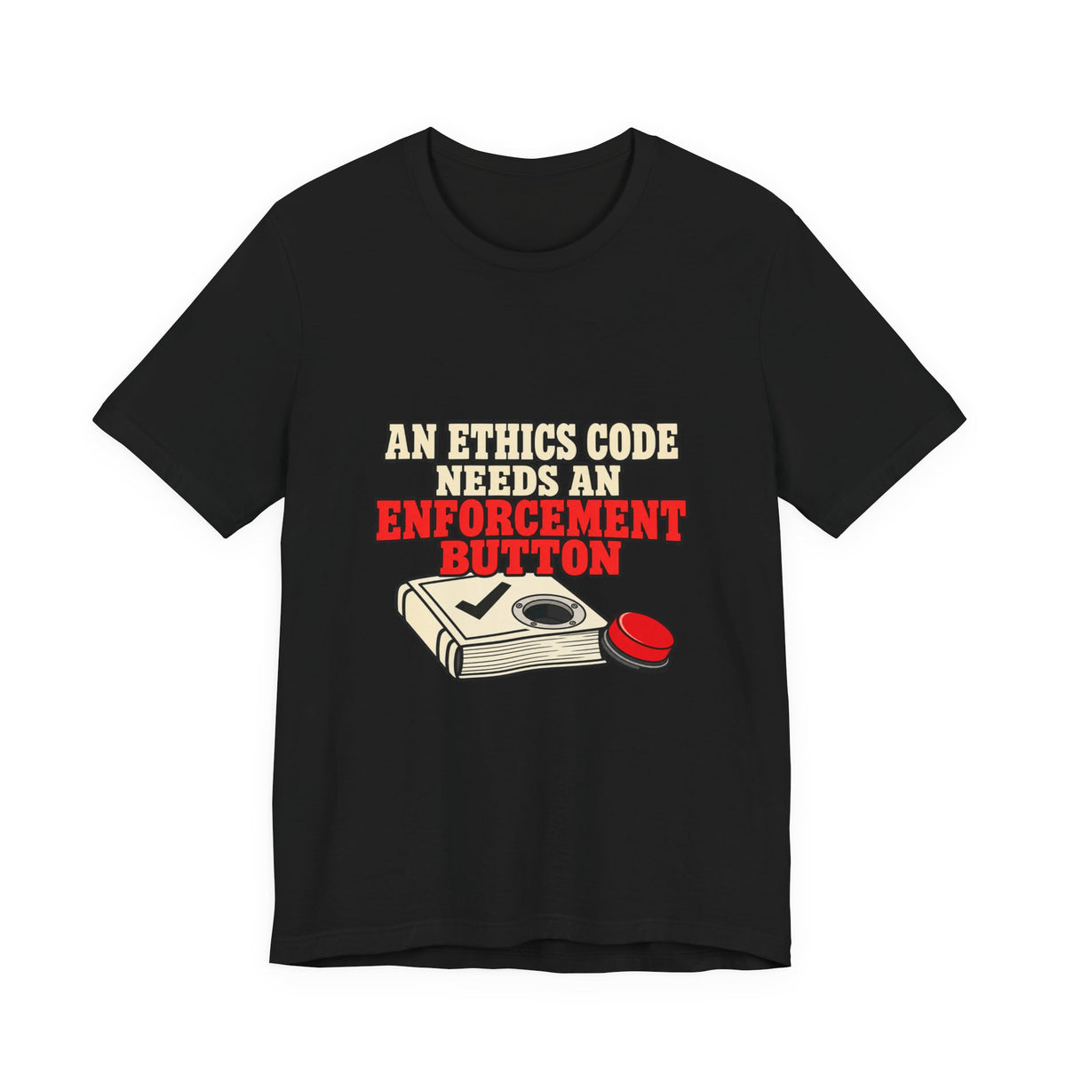 An Ethics Code Needs an Enforcement Button Supreme Court Ethics T-Shirt
