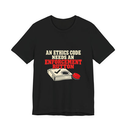 An Ethics Code Needs an Enforcement Button Supreme Court Ethics T-Shirt