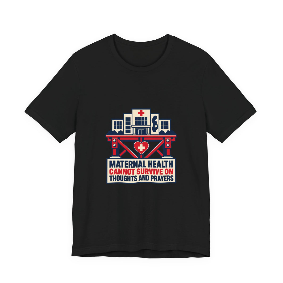Maternal Health Cannot Survive on Thoughts and Prayers T-Shirt