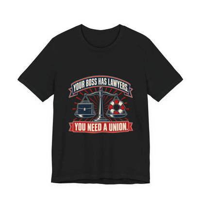 Your Boss Has Lawyers, You Need a Union Labor T-Shirt